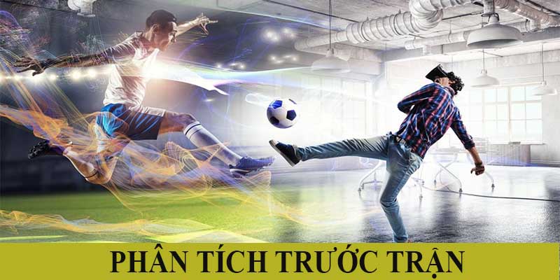 Bắt buộc phải phân tích trước trận