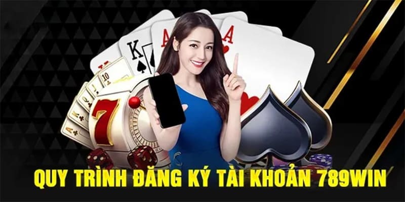 Quy trình đăng ký tài khoản 789win