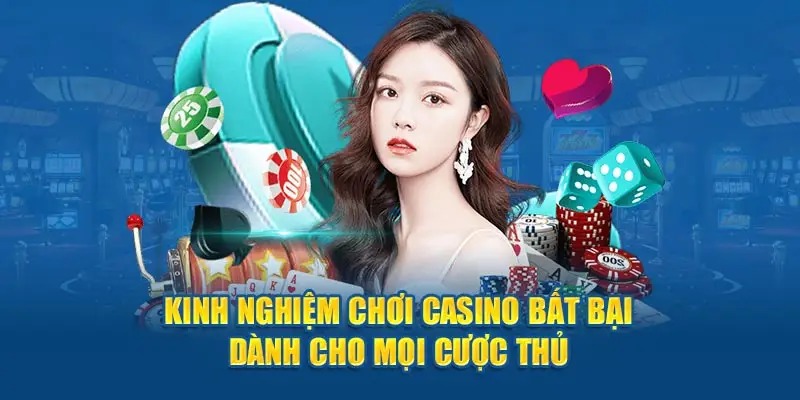 Kinh nghiệm tham gia sòng bạc bất bại.