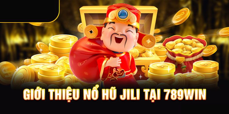 Giới thiệu nổ hũ Jili 789win