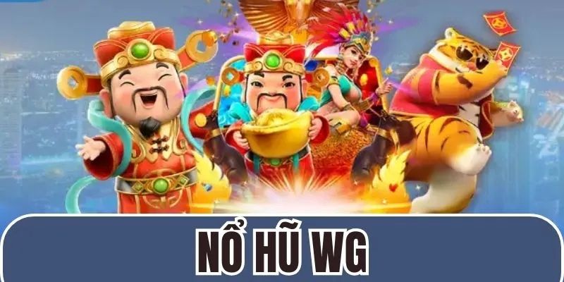 Thông tin chung về sảnh chơi nổ hũ WG 789win